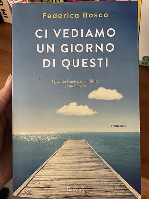 Ci vediamo un giorno di questi by Federica Bosco