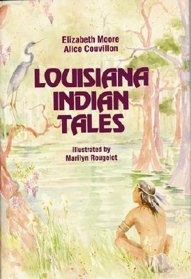 Louisiana Indian Tales by Elizabeth Moore, Alice Couvillon