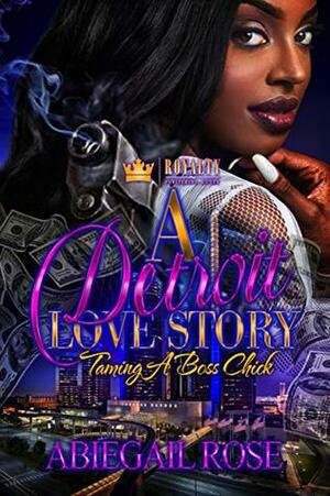 A Detroit Love Story: Taming A Boss Chick by Abiegail Rose