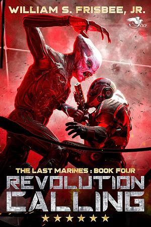 Revolution Calling (The Last Marines Book 4) by William S. Frisbee Jr