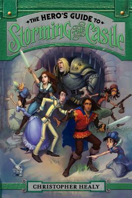 The Hero's Guide to Storming the Castle by Christopher Healy