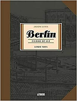 Berlín. Ciudad de Luz by Jason Lutes