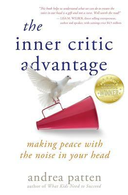 The Inner Critic Advantage: Making Peace With the Noise in Your Head by Andrea Patten