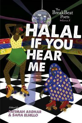 The BreakBeat Poets, Vol. 3: Halal If You Hear Me by Safia Elhillo, Fatimah Asghar