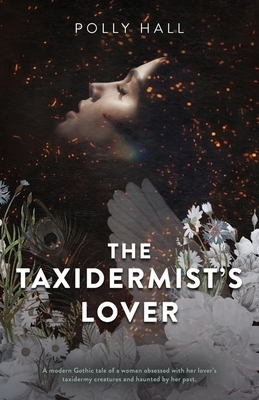 The Taxidermist's Lover by Polly Hall