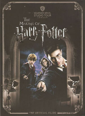 Warner Bros. Studio Tour London - The Making of Harry Potter: The Official Guide by Warner Bros