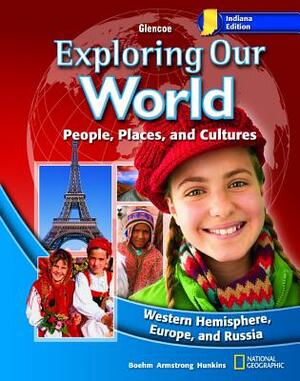 Indiana Exploring Our World: People, Places, and Cultures: Western Hemisphere, Europe, and Russia by Francis P. Hunkins, David G. Armstrong, Richard G. Boehm