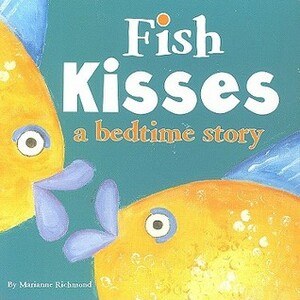 Fish Kisses: A Bedtime Story by Marianne Richmond