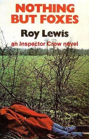 Nothing But Foxes by Roy Lewis, Roy Lewis