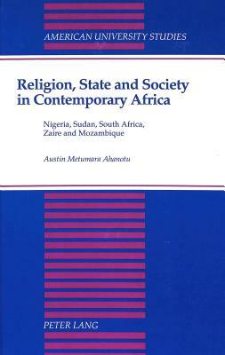 Religion, State and Society in Contemporary Africa: Nigeria, Sudan, South Africa, Zaire and Mozambique by 