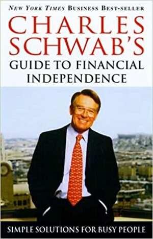 Charles Schwab's Guide to Financial Independence: Simple Solutions for Busy People by Charles Schwab