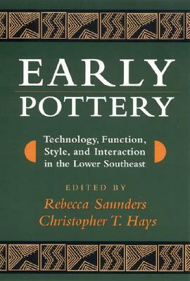 Early Pottery: Technology, Function, Style, and Interaction in the Lower Southeast by 
