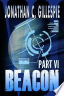 Beacon - Part VI by Jonathan C. Gillespie