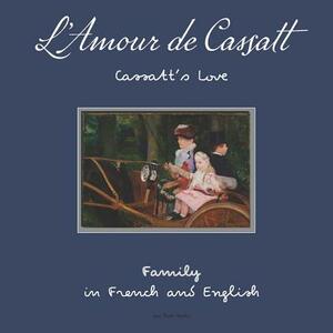 L'Amour de Cassatt / Cassatt's Love: Learn Family Relationships in French and English by Oui Love Books