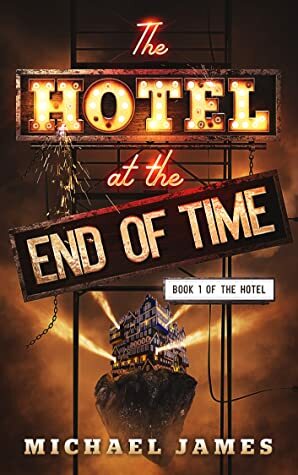 The Hotel at the End of Time by Michael James