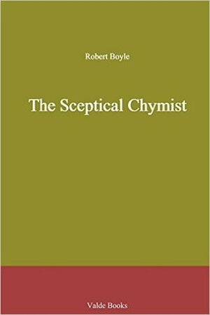 The Sceptical Chymist by Robert Boyle