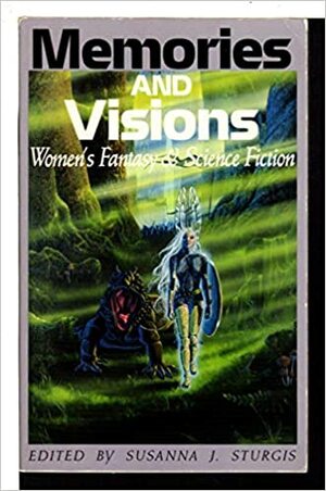 Memories And Visions: Women's Fantasy & Science Fiction by Susanna J. Sturgis