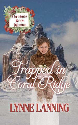 Trapped in Coral Ridge: Christmas Bride Dilemma by Lynne Lanning, Lynne Lanning