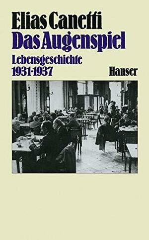 Das Augenspiel: Lebensgeschichte 1931-37 by Elias Canetti