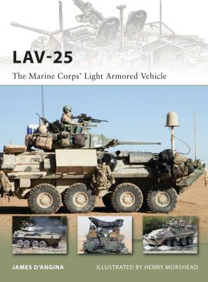 Lav-25: The Marine Corps' Light Armored Vehicle by James D'Angina