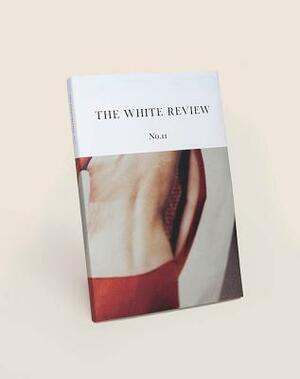 The White Review No. 11 by Philippe Parreno, Alice Oswald, Pierre Guyotat