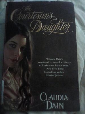 The Courtesan's Daughter by Claudia Dain