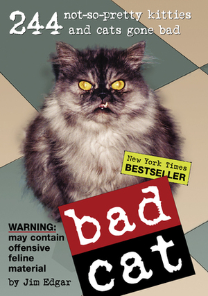 Bad Cat: 244 Not-So-Pretty Kitties and Cats Gone Bad by Harry Prichett, Jim Edgar, R.D. Rosen
