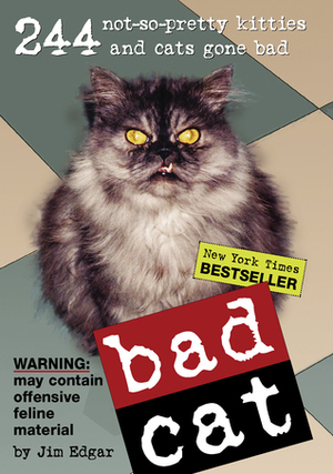 Bad Cat: 244 Not-So-Pretty Kitties and Cats Gone Bad by R.D. Rosen, Harry Prichett, Jim Edgar