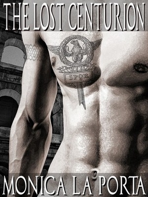 The Lost Centurion by Monica La Porta