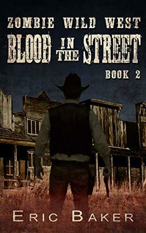 Zombie Wild West: Blood In The Street by Eric Baker