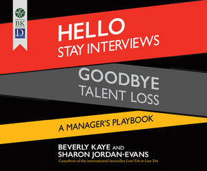 Hello Stay Interviews, Goodbye Talent Loss: A Manager's Playbook by Beverly Kaye, Sharon Jordan-Evans