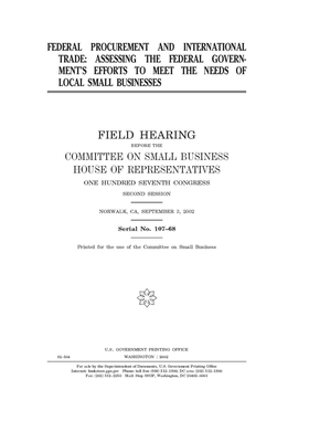 Federal procurement and international trade: assessing the federal government's efforts to meet the needs of local small businesses by United Stat Congress, United States House of Representatives, Committee on Small Business (house)