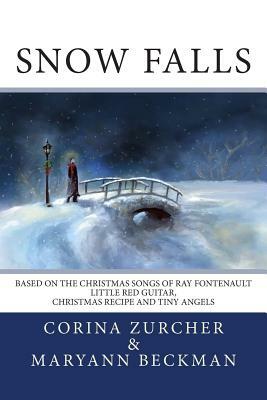 Snow Falls by Maryann Beckman, Corina Zurcher, Ray Fontenault