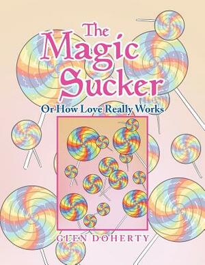 The Magic Sucker or How Love Really Works by Glen Doherty