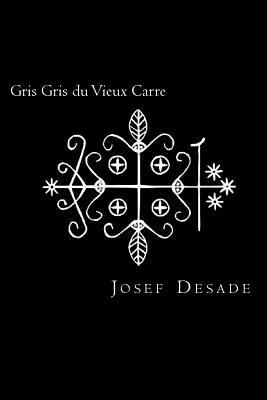 Gris Gris du Vieux Carre by Josef Desade
