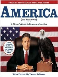 The Daily Show with Jon Stewart Presents America (The Audiobook): A Citizen's Guide to Democracy Inaction by Rob Corddry, Stephen Colbert, Jon Stewart, Ed Helms, Samantha Bee