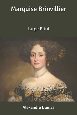 Marquise Brinvillier: Large Print by Alexandre Dumas