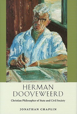 Herman Dooyeweerd: Christian Philosopher of State and Civil Society by Jonathan Chaplin