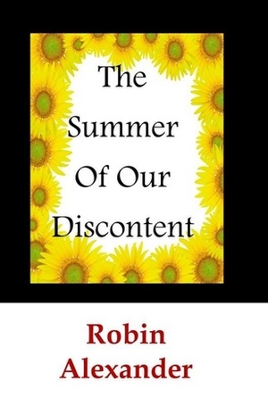 The Summer of Our Discontent by Robin Alexander