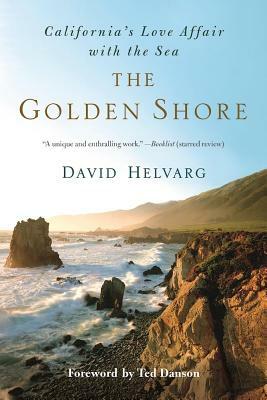 The Golden Shore: California's Love Affair with the Sea by David Helvarg