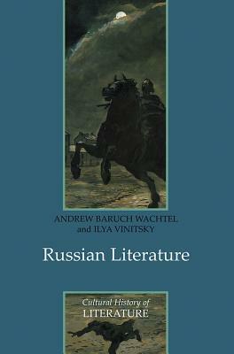 Russian Literature by Ilya Vinitsky, Andrew Baruch Wachtel