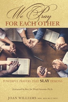 We Pray for Each Other: Powerful Prayers to SLAY demons by Joan Williams