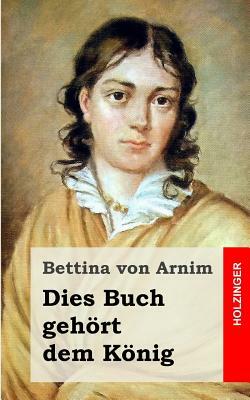 Dies Buch gehört dem König by Bettina Von Arnim