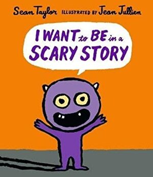 I Want to Be in a Scary Story by Sean Taylor, Jean Jullien