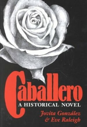 Caballero: A Historical Novel by Maria Eugenia Cotera, Thomas H. Kreneck, José E. Limón, Eve Raleigh, Jovita Gonzalez