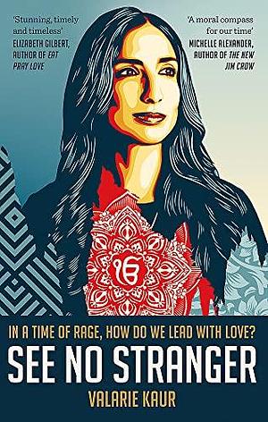 See No Stranger: A memoir and manifesto of revolutionary love by Valarie Kaur, Valarie Kaur