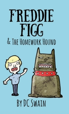 Freddie Figg & the Homework Hound by DC Swain