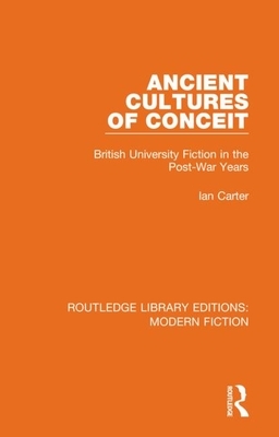 Ancient Cultures of Conceit: British University Fiction in the Post-War Years by Ian Carter