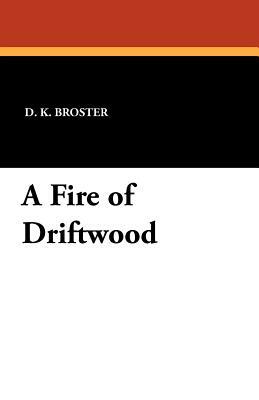 A Fire of Driftwood by D. K. Broster