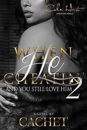 When He Cheatin' and You Still Love Him 2 by Cachet